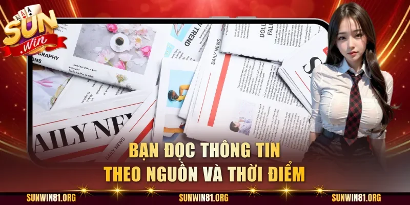 Bạn đọc thông tin theo nguồn và thời điểm
