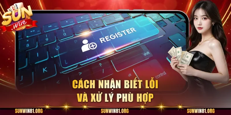 Cách nhận biết lỗi và xử lý phù hợp