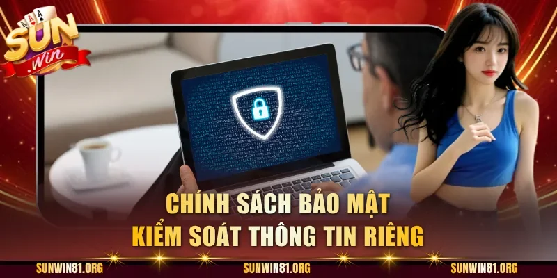 Chính sách bảo mật kiểm soát thông tin riêng
