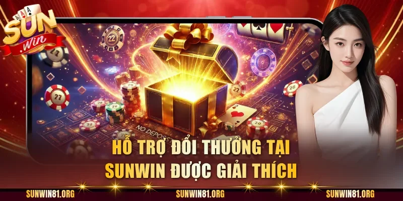 Hỗ trợ đổi thưởng tại Sunwin được giải thích