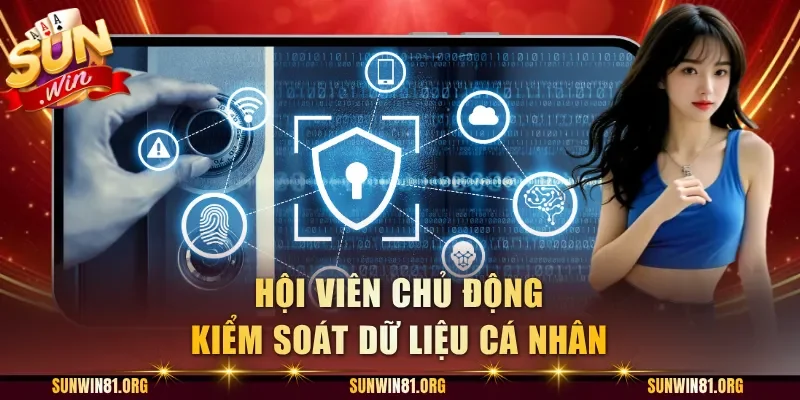 Hội viên chủ động kiểm soát dữ liệu cá nhân
