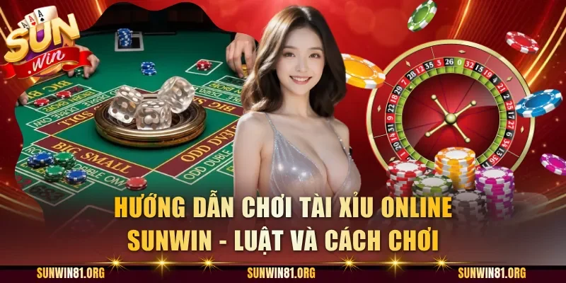 Hướng Dẫn Chơi Tài Xỉu Online Sunwin - Luật Và Cách Chơi
