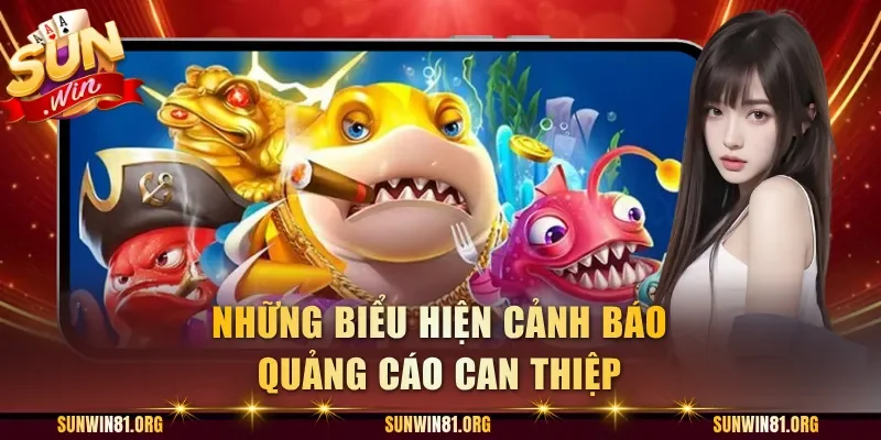 Những biểu hiện cảnh báo quảng cáo can thiệp