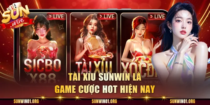 Tài Xỉu Sunwin là game cược hot hiện nay